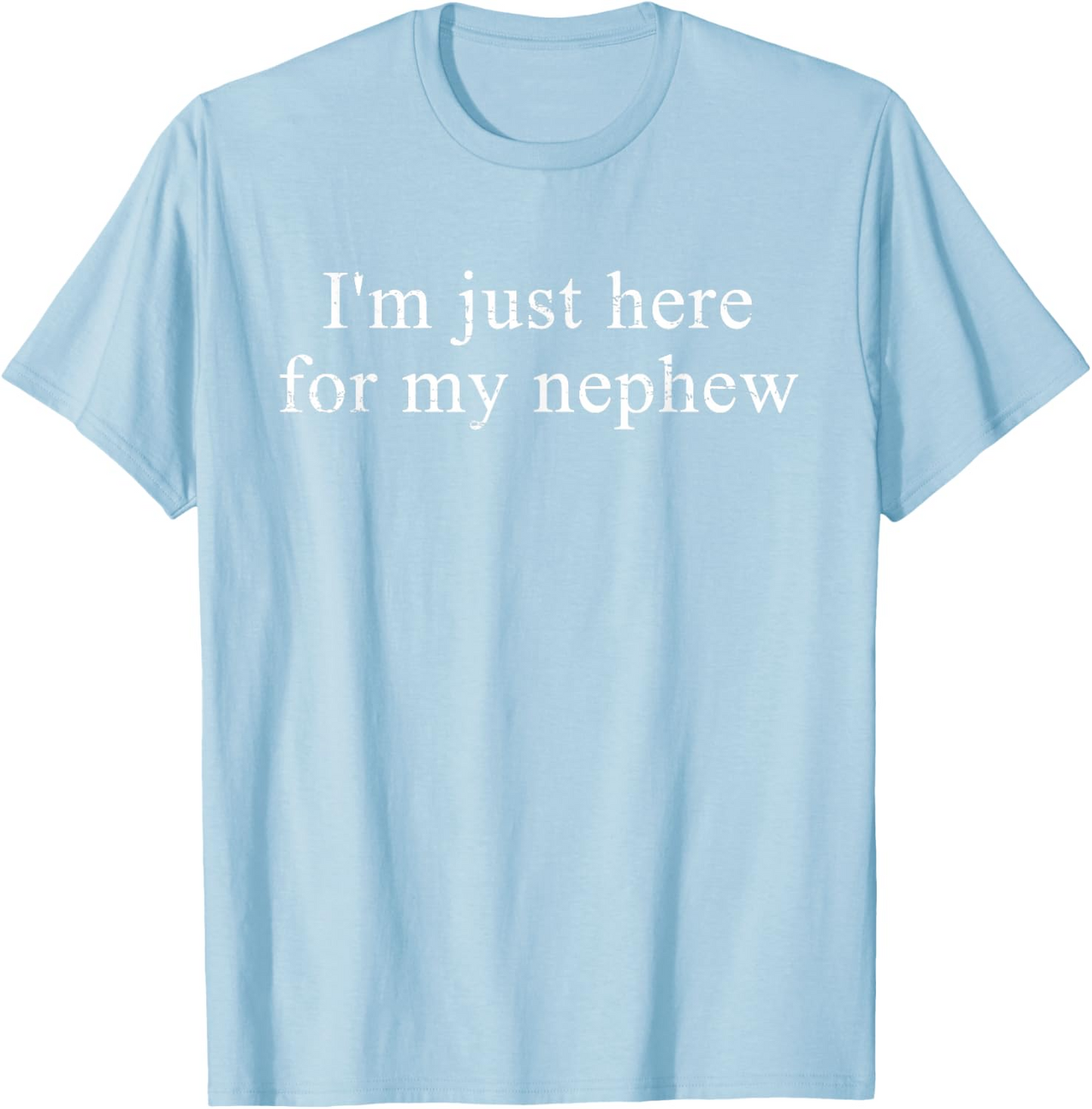 Retro Vintage Funny I'm Just Here for My Nephew T-Shirt