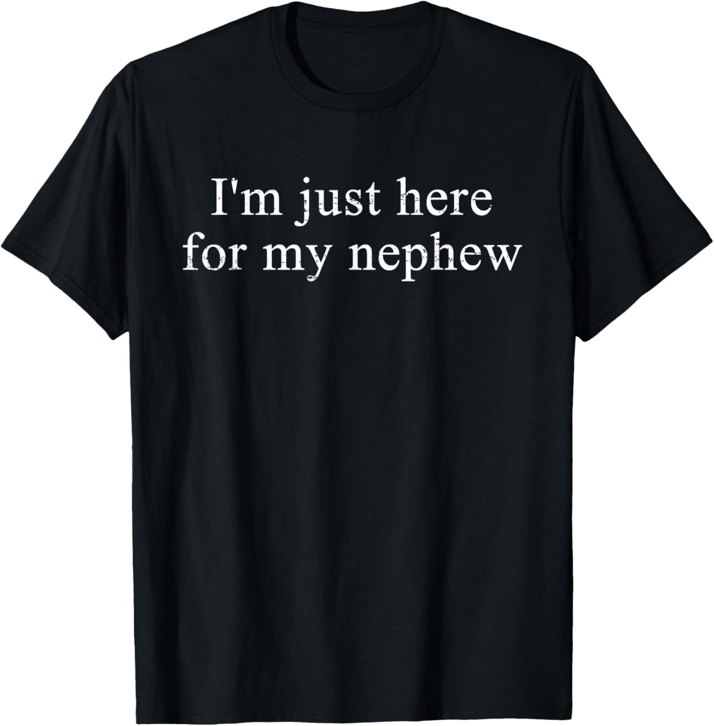 Retro Vintage Funny I'm Just Here for My Nephew T-Shirt